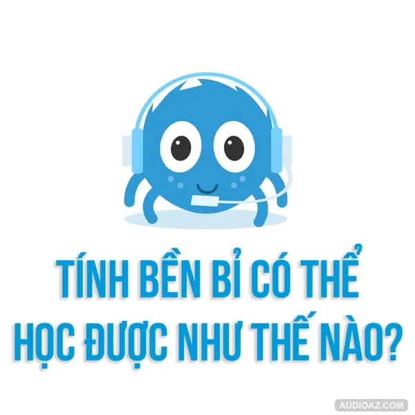 Bền bỉ là một đức tính có thể học được như thế nào? | SPIDERUM | Truê | Tâm Lý Học