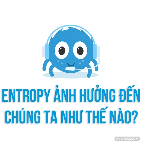 Tại sao Entropy trở thành vấn đề trong cuộc sống của chúng ta? | SPIDERUM| Ntech | Tâm lý học