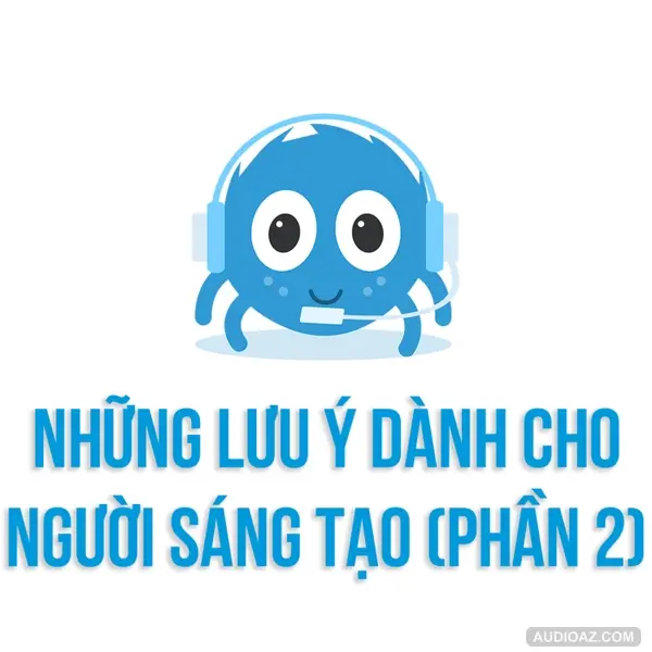 Những điều cần lưu ý dành cho NGƯỜI LÀM SÁNG TẠO (Phần 2) | SPIDERUM | Hùng Vũ | Phát triển bản thân