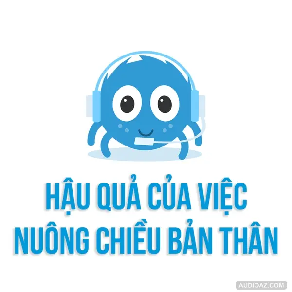 Hậu quả của việc NUÔNG CHIỀU BẢN THÂN | SPIDERUM | Vananh | Kỹ năng tư duy