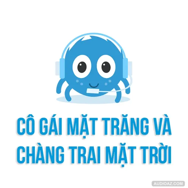 CÔ GÁI MẶT TRĂNG và CHÀNG TRAI MẶT TRỜI | SPIDERUM | Nga Levi | Chuyện tình yêu