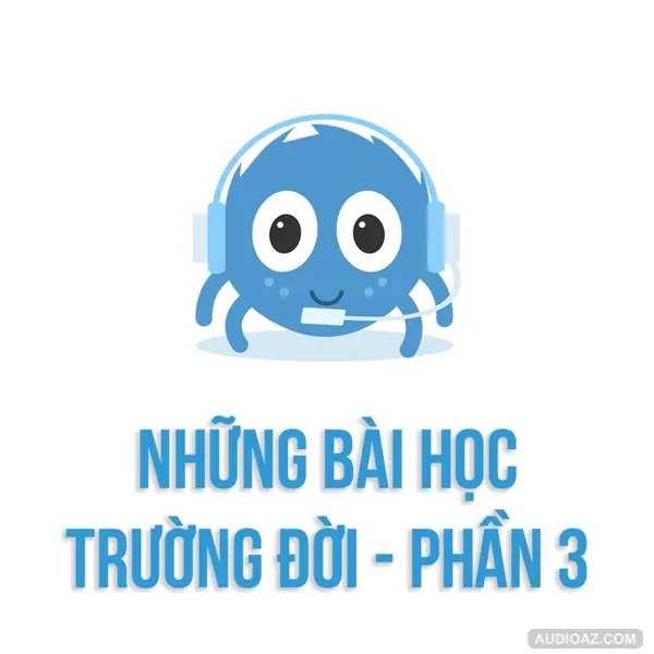 Những bài học trường đời - Phần 3 | SPIDERUM | DuongAQ | Góc Tâm Sự
