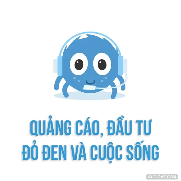 QUẢNG CÁO, ĐẦU TƯ, ĐỎ ĐEN và CUỘC SỐNG | SPIDERUM | Manh Cuong Indie | Kinh tế - xã hội