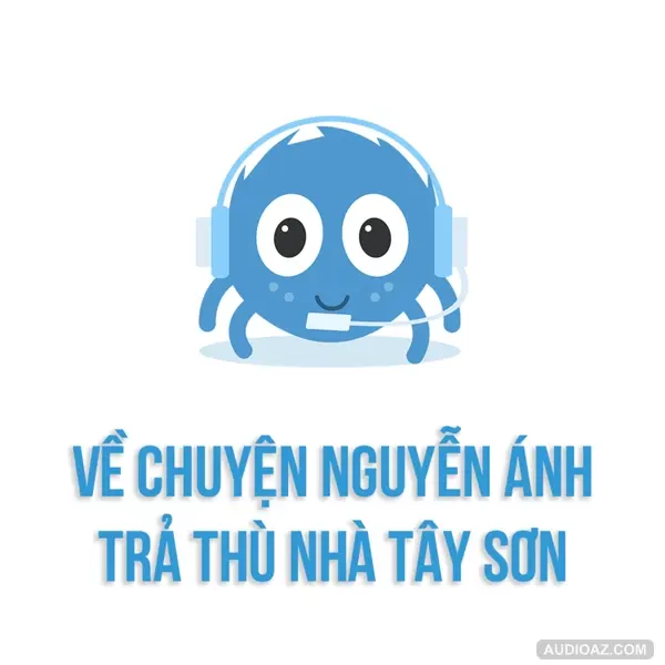 Về chuyện Nguyễn Ánh trả thù nhà Tây Sơn | SPIDERUM | BOS | Lịch sử - văn hoá
