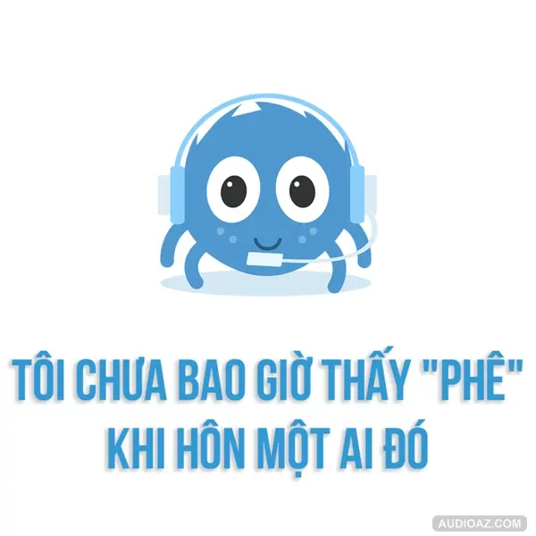 Tôi chưa bao giờ thấy "phê" khi hôn một ai đó | SPIDERUM | Bigassgirl | Chuyện tình yêu
