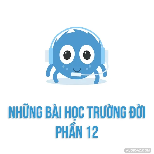 Những bài học trường đời - Phần 12: CHUYỆN ẤY | SPIDERUM | DuongAQ | Góc tâm sự