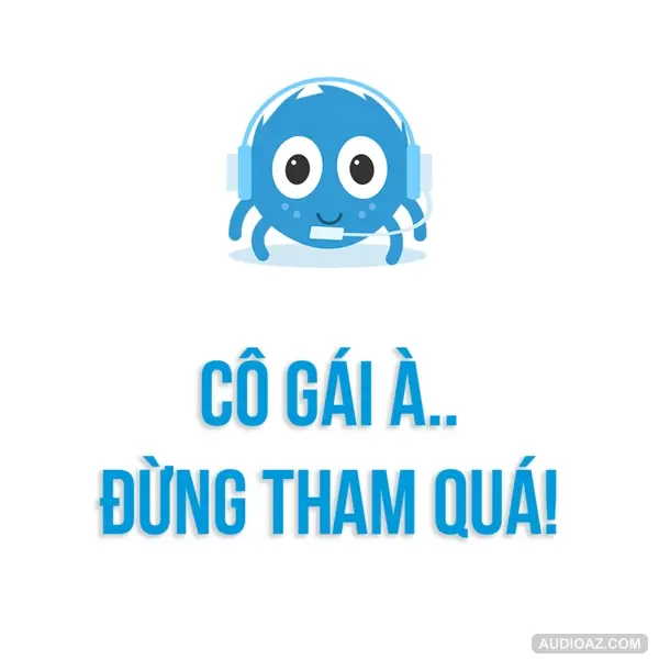 Chuyện Tình Yêu | Cô gái à, tham thôi, Đừng Tham Quá | SPIDERUM | LIMITLESS