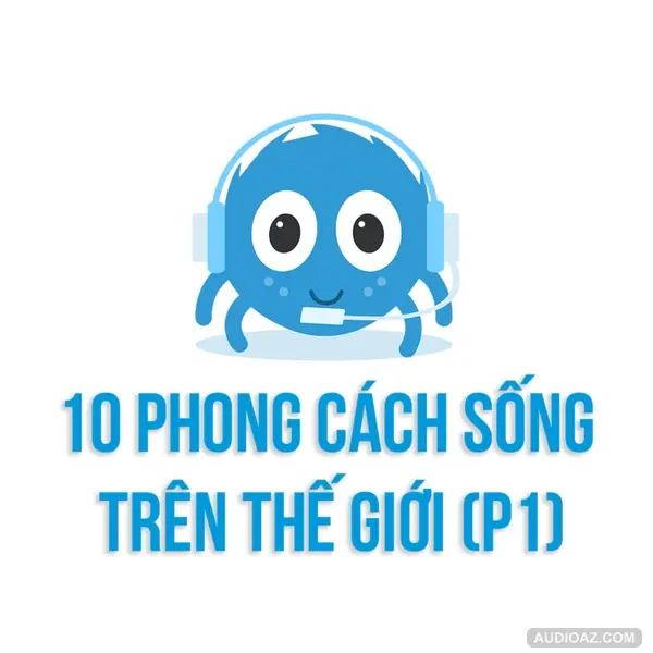 10 PHONG CÁCH SỐNG TRÊN THẾ GIỚI (PHẦN 1) | SPIDERUM | The Fool | Kiến thức cuộc sống