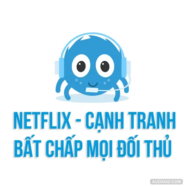 NETFLIX - Cạnh tranh bất chấp mọi đối thủ | SPIDERUM | HUSKYWANNAFLY | Kinh tế xã hội