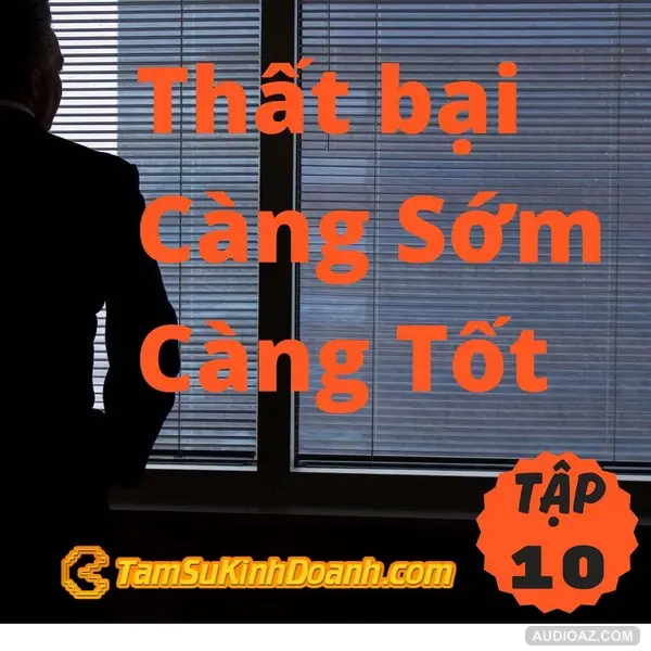 Thất bại Càng Sớm Càng Tốt - Tâm Sự Kinh Doanh #10