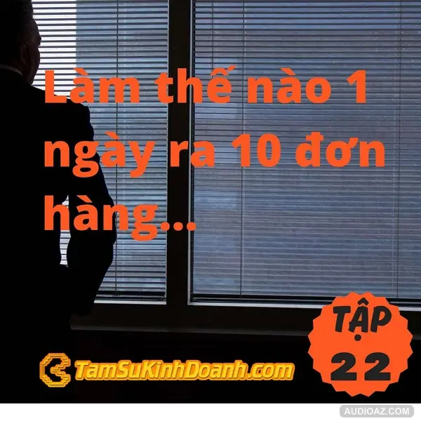 Làm thế nào 1 ngày ra 10 đơn hàng? - Tâm Sự Kinh Doanh #23