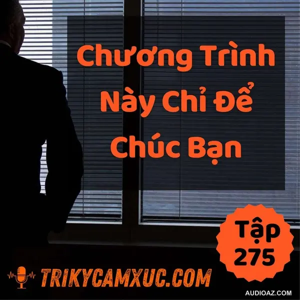 Cả Chương Trình Này Chỉ Để Chúc Bạn - Tri kỷ cảm xúc #275