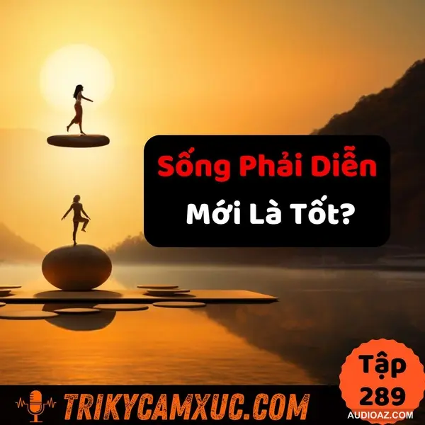 Sống Cuộc Đời Nhiều Vai - Tri Kỷ Cảm Xúc #289