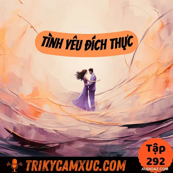 Tôi Nghĩ Gì Về Tình Yêu Đích Thực (True Love) - Tri Kỷ Cảm Xúc #292