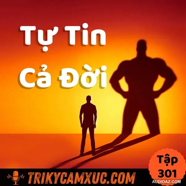 Luyện 1 Lần, TỰ TIN CẢ ĐỜI - Tri Kỷ Cảm Xúc #301