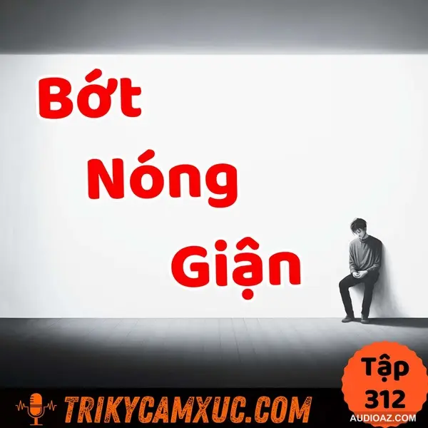 Làm Sao Bớt Nóng Giận? -Tri Kỷ Cảm Xúc #312