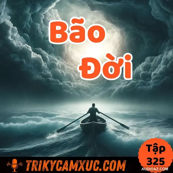 Thói quen vượt mọi bão giông cuộc đời - Tri Kỷ Cảm Xúc #325