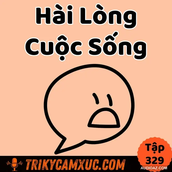 Hài Lòng Cuộc Sống - Tri Kỷ Cảm Xúc #329