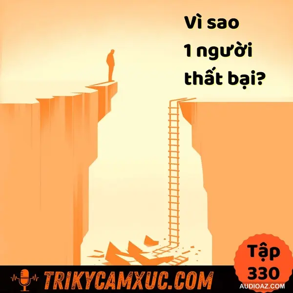 Vì sao 1 người thất bại? - Hiểu để thành công - Tri Kỷ Cảm Xúc #330