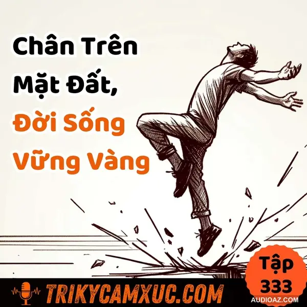 Chân Trên Mặt Đất, Đời Sống Vững Vàng - Tri Kỷ Cảm Xúc #333