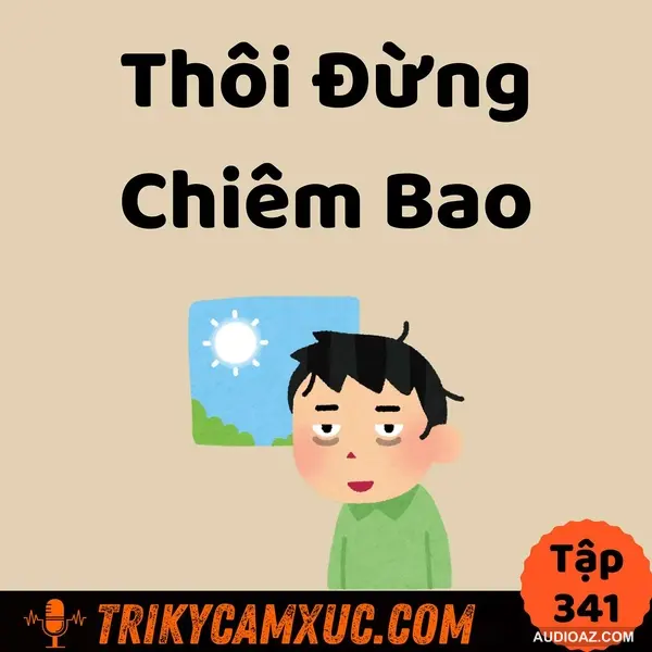 Thôi Đừng Chiêm Bao - Tri Kỷ Cảm Xúc #341