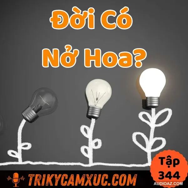 Phải Ít Nhất 1 Lần Nở Hoa - Tri Kỷ Cảm Xúc #344