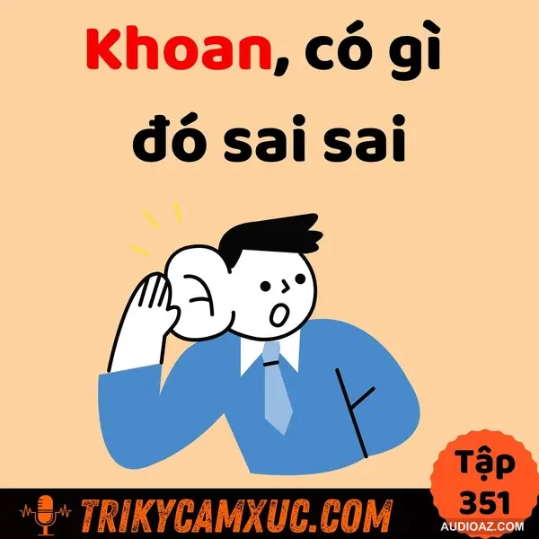 Khoan, có gì đó sai sai - Tri Kỷ Cảm Xúc #351