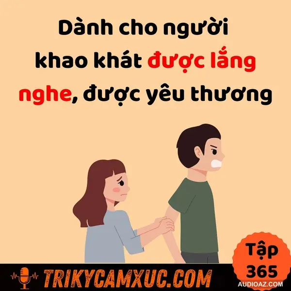 Dành cho người khao khát được lắng nghe, được yêu thương - Tri Kỷ Cảm Xúc #365
