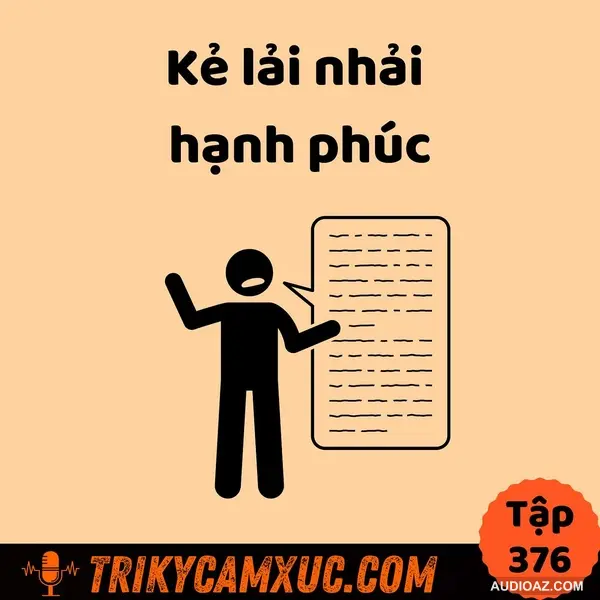 Kẻ lải nhải hạnh phúc - Tri Kỷ Cảm Xúc #376