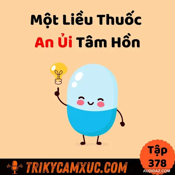 Một Liều Thuốc An Ủi Tâm Hồn - Tri Kỷ Cảm Xúc #378