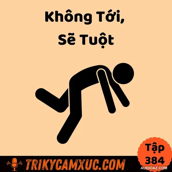 Không Tới, Sẽ Tuột - Tri Kỷ Cảm Xúc #384