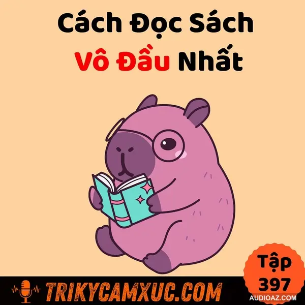 Cách Đọc Sách Vô Đầu Nhất - Tri Kỷ Cảm Xúc #397
