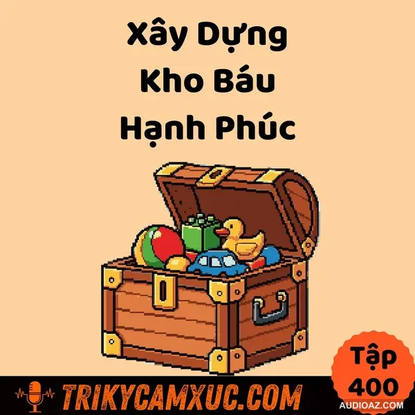 Xây Dựng Kho Báu Hạnh Phúc - Tri Kỷ Cảm Xúc #400
