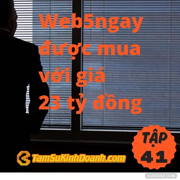 Web5ngay được mua với giá 23 tỷ đồng - Tâm Sự Kinh Doanh #41