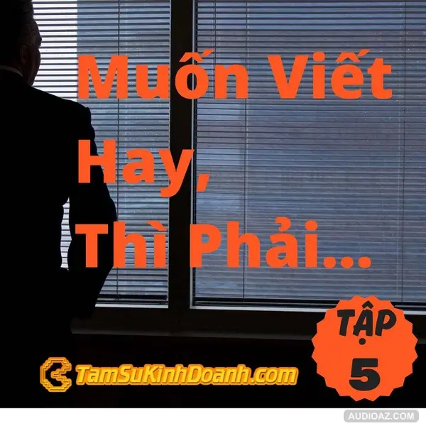 Muốn Viết Hay, Thì Phải... - Tâm Sự Kinh Doanh #5
