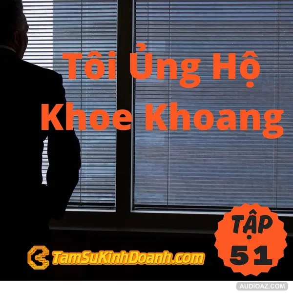 Tôi Ủng Hộ Khoe Khoang  - Tâm Sự Kinh Doanh #51
