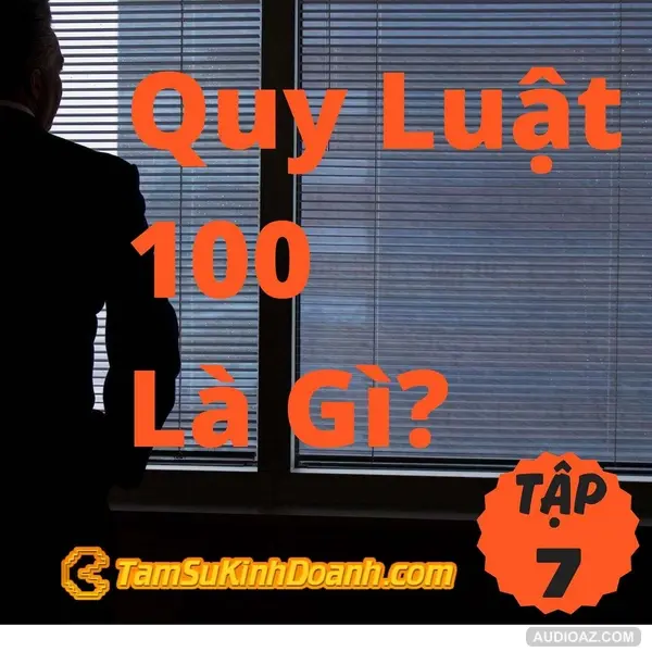 Quy Luật 100 Là Gì? - Tâm Sự Kinh Doanh #7