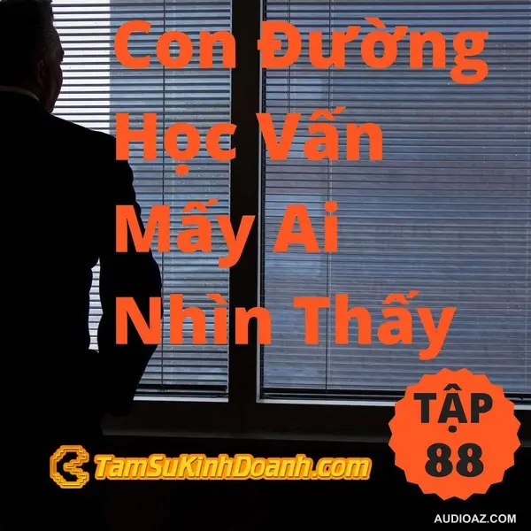 Con Đường Học Vấn Mấy Ai Nhìn Thấy - Tâm Sự Kinh Doanh #88