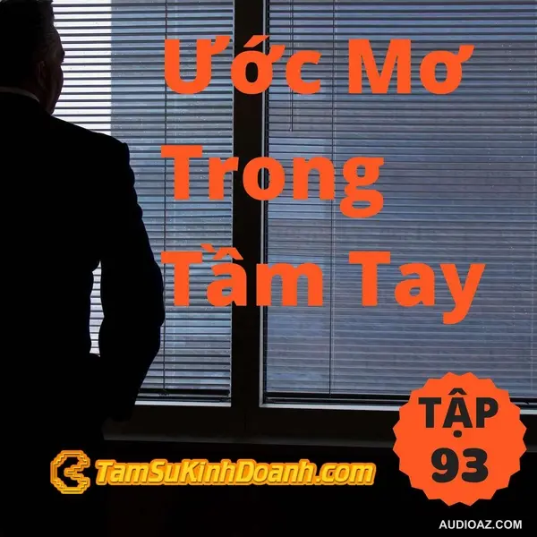 Làm Sao Tìm Được Ước Mơ Trong Tầm Tay? - Tâm Sự Kinh Doanh #93