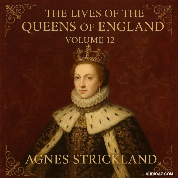 The Lives of the Queens of England, Volume 12 by Agnes Strickland | Classic Audiobook Part 2