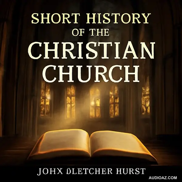 A Short History of the Christian Church: John Fletcher Hurst Part 2