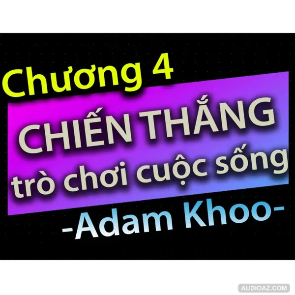 Chương 4 - Chiến thắng trò chơi cuộc sống - Dang HNN