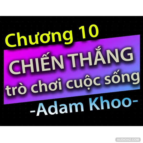 Chương 10 - Chiến thắng trò chơi cuộc sống - Dang HNN