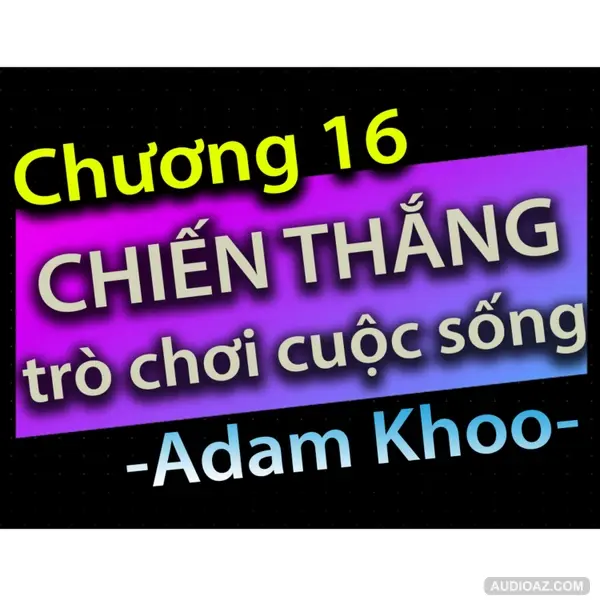 Chương 16 - Chiến thắng trò chơi cuộc sống - Dang HNN
