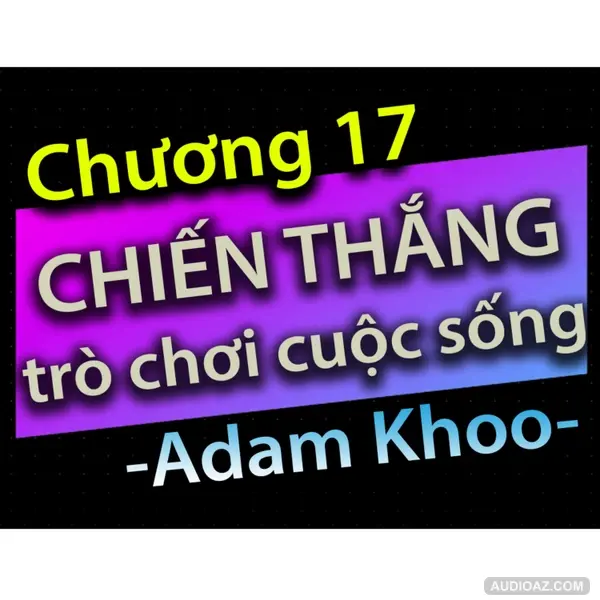 Chương 17 - Chiến thắng trò chơi cuộc sống - Dang HNN