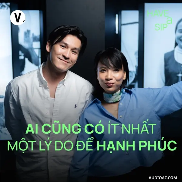 Nhiếp ảnh gia Thiên Minh: Ai cũng có ít nhất một lý do để hạnh phúc - Have A Sip #235