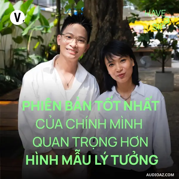 MC Bùi Quang Huy: Phiên bản tốt nhất của chính mình quan trọng hơn hình mẫu lý tưởng - Have A Sip #238